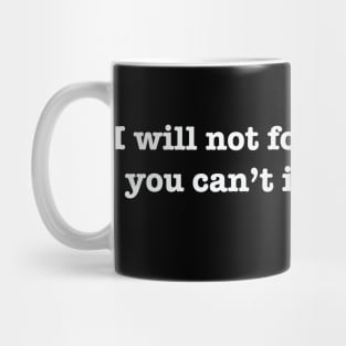 I will NOT follow you! Mug